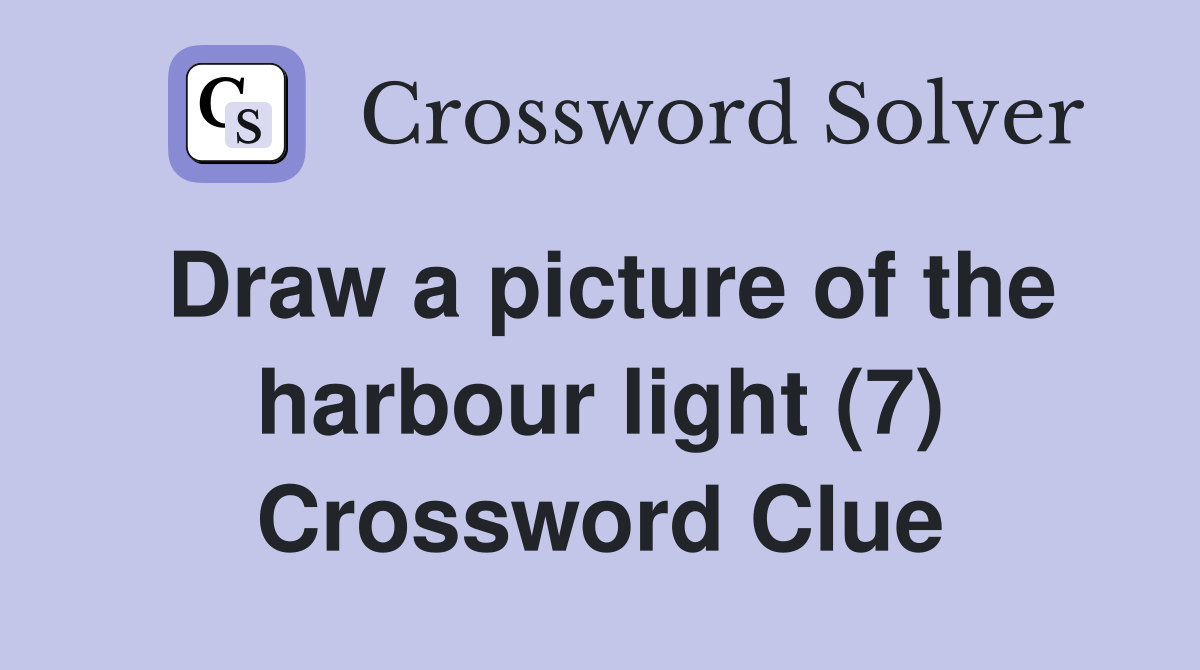 Draw a picture of the harbour light (7) Crossword Clue Answers